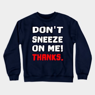 don't sneeze on me funny corona quote gift Crewneck Sweatshirt